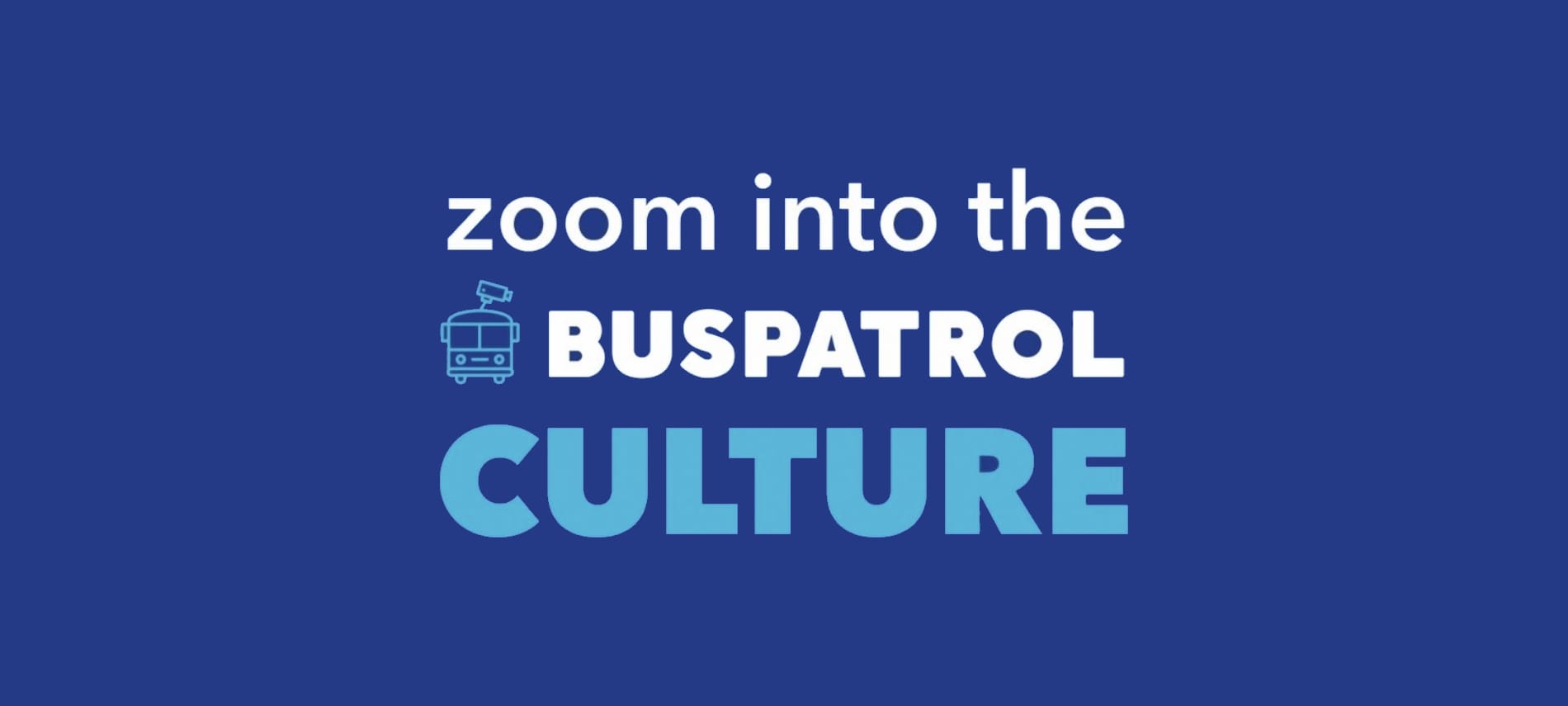 Zoom into the BusPatrol Culture