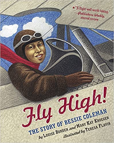 Fly High: The History of Bessie Coleman by Louise Borden and Mary Kay Kroeger