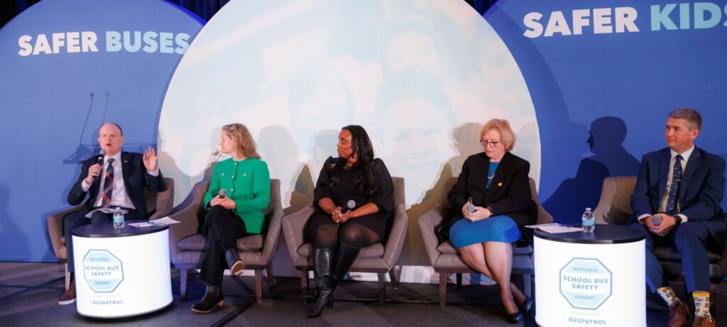 Jonathan Adkins, CEO, Governors Highway Safety Association Torine Creppy, President, Safe Kids Worldwide Kristin Poland, Ph.D., Acting Director, Highway Safety, National Transportation Safety Board (NTSB) Molly McGee Hewitt, CEO & Executive Director, National Association for Pupil Transportation (NAPT) Rick Birt, Vice President of Government Operations & Safety, BusPatrol